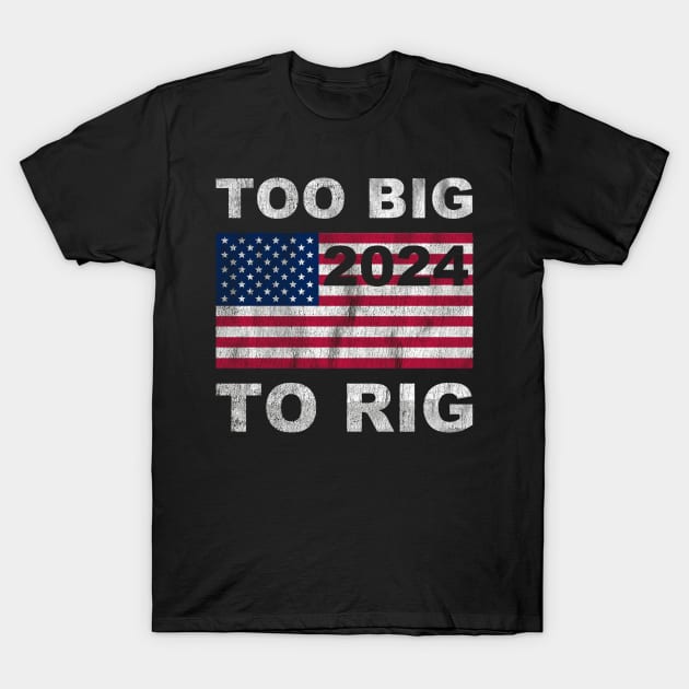 Trump 2024 Too Big To Rig Saying Trump American Flag T-Shirt by Zimmermanr Liame